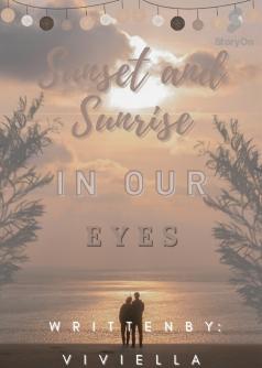 Sunset and Sunrise In Our Eyes