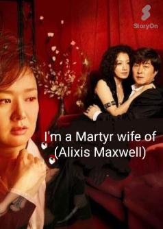 I'M A MARTYR WIFE OF ( ALIXIS MAXWELL )