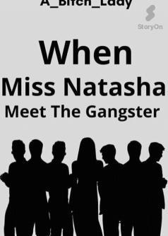 WHEN MISS NATASHA MEET THE GANGSTER