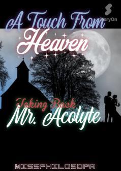 A Touch From Heaven: Taking Back Mr. Acolyte