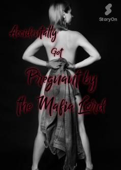 ACCIDENTALLY GOT PREGNANT BY THE MAFIA
