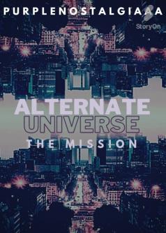 Alternate Universe: The Mission