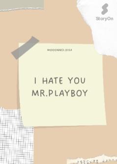 I Hate you  , MR. PLAYBOY