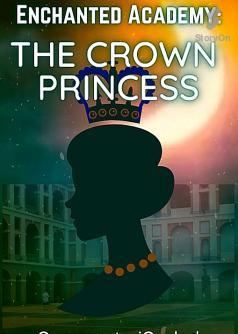 ENCHANTED ACADEMY:The Crown Princess