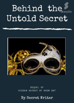 BEHIND THE UNTOLD SECRET ( The Sequel of Hidden Secret of Room 207)