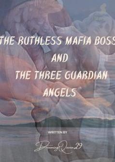 The Ruthless Mafia Boss And The Three Guardian Angels