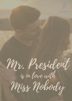 Mr. President is in  love with Miss. Nobody