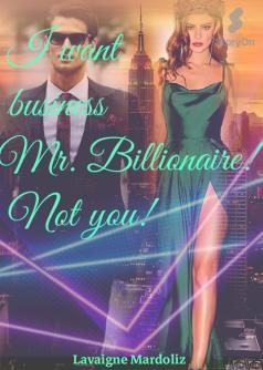 I want a business Mr Billionaire! Not you!