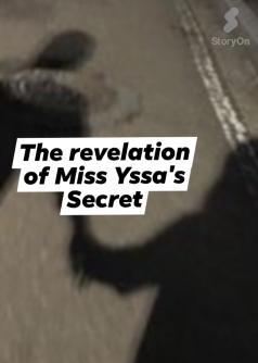 The Revelation of Miss Yssa's Secret.