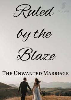 Ruled by the Blaze  (The Unwanted Marriage)