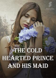 The Cold Hearted Prince And His Maid