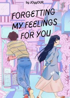 FORGETTING MY FEELINGS FOR YOU