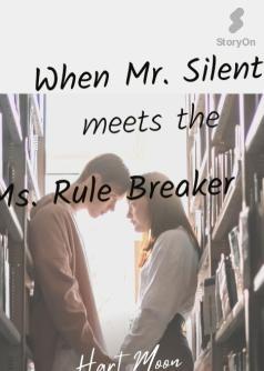 When Mr.Silent Meets the Ms.Rule Breaker