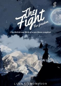 The Fight For Freedom (The Rebirth and Birth of a new Dawn compiled.