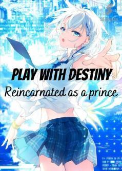 PLAY WITH DESTINY: Reincarnated as a prince