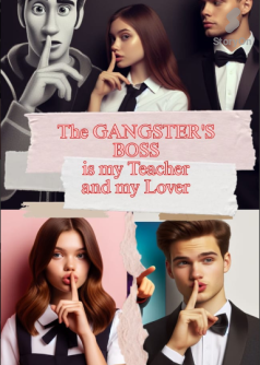 The Gangster's Boss is my Teacher and my Lover